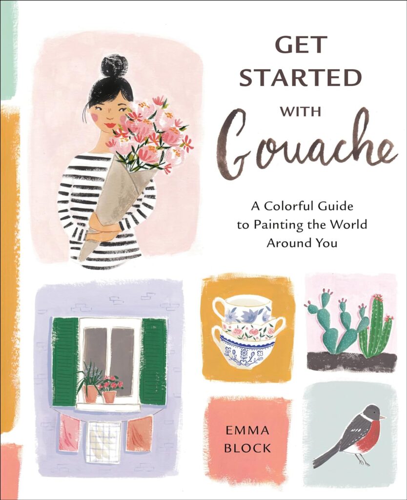 Get Started with Gouache: A Colorful Guide to Painting the World Around You      Paperback – July 7, 2020